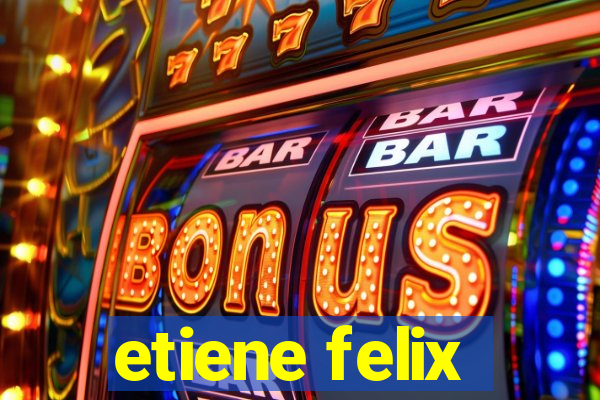 etiene felix